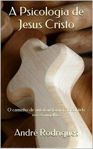 Baixar A Psicologia de Jesus Cristo: O caminho de autotransformação contido nos evangelhos pdf, epub, eBook