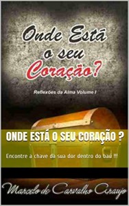 Baixar Onde Est&aacute; o Seu Cora&ccedil;&atilde;o ?: Encontre a chave da sua dor dentro do seu ba&uacute; !!! (Reflex&otilde;es da Alma Livro 1) pdf, epub, eBook
