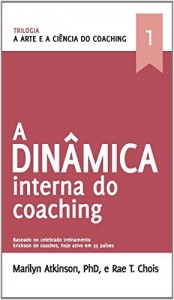 Baixar A Arte e a Ci&ecirc;ncia do Coaching- A Din&acirc;mica Interna: A Din&acirc;mica Interna do Coaching pdf, epub, eBook