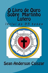 Baixar O Livro de Ouro Sobre  Martinho Lutero pdf, epub, eBook