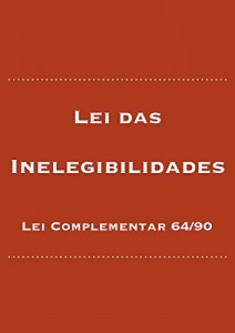 Baixar Lei das Inelegibilidades: Lei Complementar 64/90 (Direito Eleitoral Brasileiro Livro 1) pdf, epub, eBook