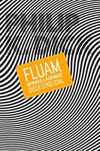 Baixar Fluam, Minhas L&aacute;grimas, Disse o Policial pdf, epub, eBook