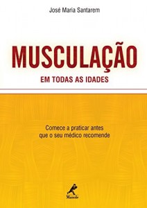 Baixar Muscula&ccedil;&atilde;o em Todas as Idades: Comece a Praticar antes que o seu M&eacute;dico Recomende pdf, epub, eBook