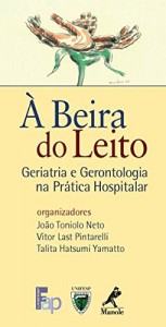 Baixar &Agrave; Beira do Leito: Geriatria e Gerontologia na Pr&aacute;tica Hospitalar pdf, epub, eBook