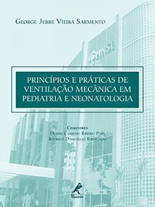 Baixar Princ&iacute;pios e Pr&aacute;ticas de Ventila&ccedil;&atilde;o Mec&acirc;nica em Pediatria e Neonatologia pdf, epub, eBook