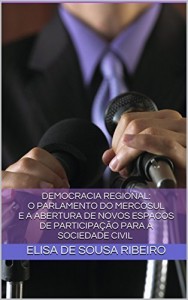 Baixar DEMOCRACIA REGIONAL:O PARLAMENTO DO MERCOSUL E A ABERTURA DE NOVOS ESPACOS DE PARTICIPAÇÃO PARA A SOCIEDADE CIVIL pdf, epub, eBook