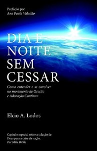 Baixar Dia e Noite Sem Cessar: Como entender e se envolver no movimento de Ora&ccedil;&atilde;o e Adora&ccedil;&atilde;o Continua pdf, epub, eBook