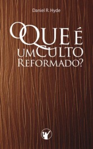 Baixar O Que &eacute; um Culto Reformado: Por que em uma igreja Reformada o culto &eacute; t&atilde;o diferente da maioria das outras igrejas? pdf, epub, eBook