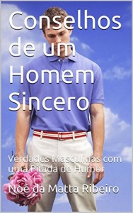 Baixar Conselhos de um Homem Sincero: Verdades Masculinas com uma Pitada de Humor pdf, epub, eBook