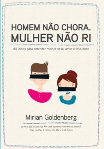 Baixar Homen Não Chora Mulher Não Ri – 80 Idéias para Entender Melhor o Sexo Amor e Felicidade pdf, epub, eBook