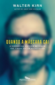 Baixar Quando a máscara cai – A verdadeira história do homem que fingiu ser um Rockefeller pdf, epub, eBook