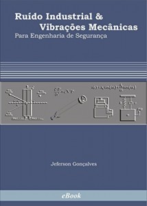 Baixar Ruído Industrial e Vibrações Mecânicas para Engenharia de Segurança pdf, epub, eBook
