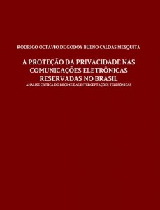 Baixar A proteção da privacidade nas comunicações eletrônicas reservadas no Brasil: análise crítica do regime das interceptações telefônicas pdf, epub, eBook