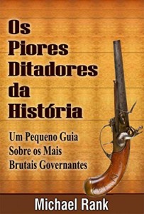 Baixar Os Piores Ditadores Da História:  Um Pequeno Guia Sobre Os Mais Brutais Governantes pdf, epub, eBook