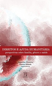 Baixar Direitos e ajuda humanitária: perspectivas sobre família, gênero e saúde pdf, epub, eBook