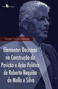 Baixar Elementos decisivos na construção da posição e ação política de Roberto Requião de Mello e Silva pdf, epub, eBook
