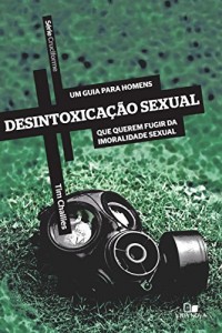 Baixar Desintoxicação sexual: Um guia para homens que querem fugir da imoralidade sexual (Cruciforme) pdf, epub, eBook