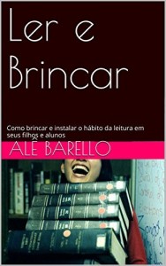 Baixar Ler e Brincar: Como brincar e instalar o hábito da leitura em seus filhos e alunos pdf, epub, eBook