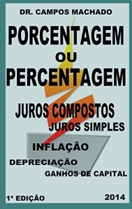 Baixar Porcentagem ou Percentagem: porcentagem, juros simples, juros compostos, depreciação,inflação e ganhos de capital. pdf, epub, eBook
