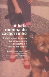 Baixar A bela menina do cachorrinho: A história real da jovem que enfrentou um seqüestro e o inferno das drogas pdf, epub, eBook