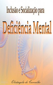 Baixar Inclus&atilde;o e Socializa&ccedil;&atilde;o para Defici&ecirc;ncia Mental pdf, epub, eBook
