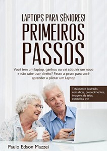 Baixar Laptops para s&ecirc;niores! Primeiros passos!: Voc&ecirc; tem um laptop, ganhou ou vai adquirir um novo e n&atilde;o sabe usar direito… pdf, epub, eBook