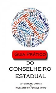 Baixar Guia Prático do Conselheiro Estadual: Guia  Prático para   atuação  de  Conselheiros  Estaduais (Guia Pratico Livro 2) pdf, epub, eBook