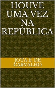 Baixar Houve uma vez na Rep&uacute;blica pdf, epub, eBook