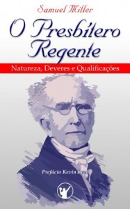 Baixar O Presbítero Regente – Natureza, Deveres e Qualificações pdf, epub, eBook