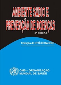 Baixar Ambiente Sadio e Prevençâo de Doenças: Meio Ambiente e Saúde na Visão da OMS pdf, epub, eBook