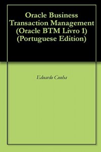 Baixar Oracle Business Transaction Management (Oracle BTM Livro 1) pdf, epub, eBook
