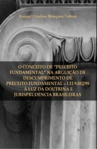 Baixar O conceito de "preceito fundamental" na Argui&ccedil;&atilde;o de Preceito Fundamental – Lei 9.882/99 – &agrave; luz da doutrina e… pdf, epub, eBook
