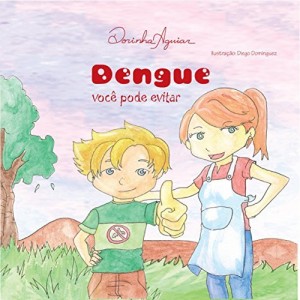 Baixar DENGUE: VOCÊ PODE EVITAR (DOENÇAS DE VEICULAÇÃO HÍDRICA Livro 7) pdf, epub, eBook