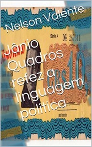 Baixar J&acirc;nio Quadros refez a linguagem pol&iacute;tica pdf, epub, eBook