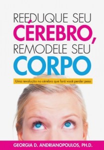 Baixar Reeduque seu Cérebro; Remodele seu Corpo – Uma revolução no cérebro que fará você perder peso pdf, epub, eBook