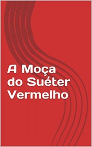 Baixar A Mo&ccedil;a do Su&eacute;ter Vermelho pdf, epub, eBook