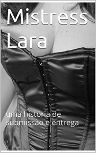 Baixar Mistress Lara: uma história de submissão e entrega (Mistress Lara’s Diaries Livro 1) pdf, epub, eBook