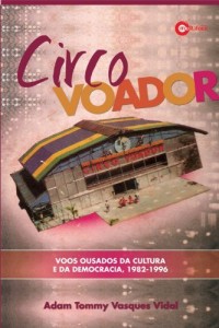 Baixar Circo Voador – Voos ousados da cultura e da democracia, 1982-1996 pdf, epub, eBook