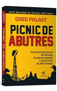 Baixar Picnic de Abutres – Em busca dos Porcos do Petróleo, Piratas da Energia e Carnívoros da Alta Finança pdf, epub, eBook