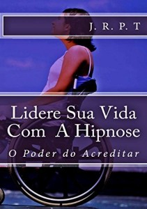 Baixar Lidere Sua Vida Com  A Hipnose: O poder do acreditar pdf, epub, eBook