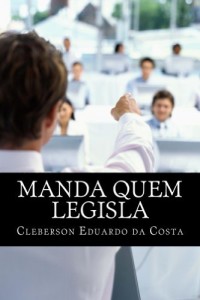Baixar MANDA QUEM LEGISLA: O PODER ECONÔMICO NO “PODER” LEGISLATIVO pdf, epub, eBook