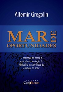 Baixar Mar de Oportunidades: O potencial da pesca e aquicultura, a criação do Ministério e as políticas de estímulo ao setor pdf, epub, eBook