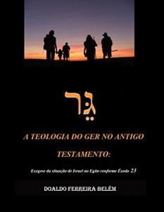 Baixar A Teologia do ger no Antigo Testamento: Exegese da situação de Israel no Egito conforme Êxodo 23,9 pdf, epub, eBook