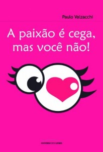 Baixar A paix&atilde;o &eacute; cega, mas voc&ecirc; n&atilde;o pdf, epub, eBook