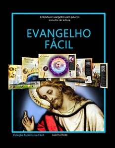 Baixar Evangelho Fácil: Entenda o Evangelho com poucos minutos de leitura (Espiritismo Fácil Livro 3) pdf, epub, eBook