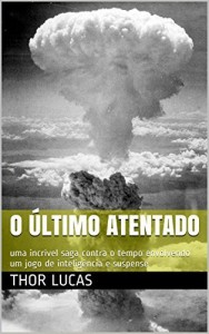 Baixar O Último Atentado: uma incrível saga contra o tempo envolvendo um jogo de inteligência e suspense pdf, epub, eBook