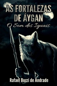 Baixar As Fortalezas de Áygan (O Som dos Iguais Livro 1) pdf, epub, eBook