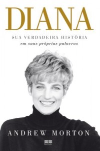 Baixar Diana – Sua Verdadeira Hist&oacute;ria: Sua verdadeira hist&oacute;ria em suas pr&oacute;prias palavras pdf, epub, eBook