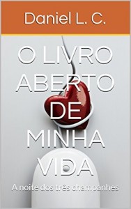 Baixar O livro aberto de minha vida: A noite dos três champanhes pdf, epub, eBook