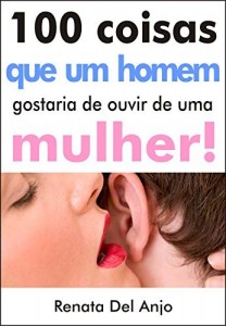 Baixar 100 coisas que um homem gostaria de ouvir de uma mulher! pdf, epub, eBook